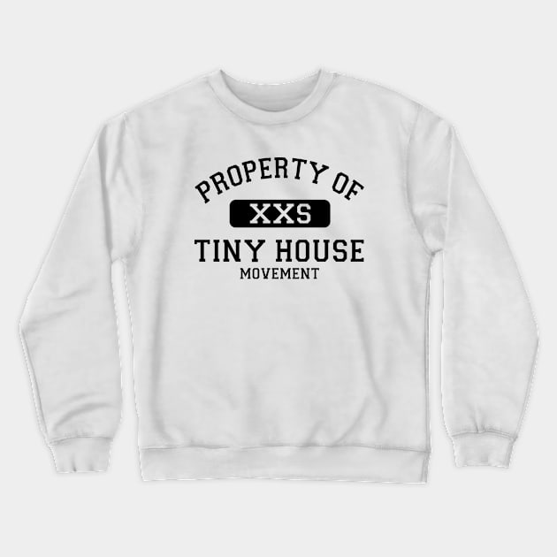 Property of Tiny House Movement Crewneck Sweatshirt by Love2Dance